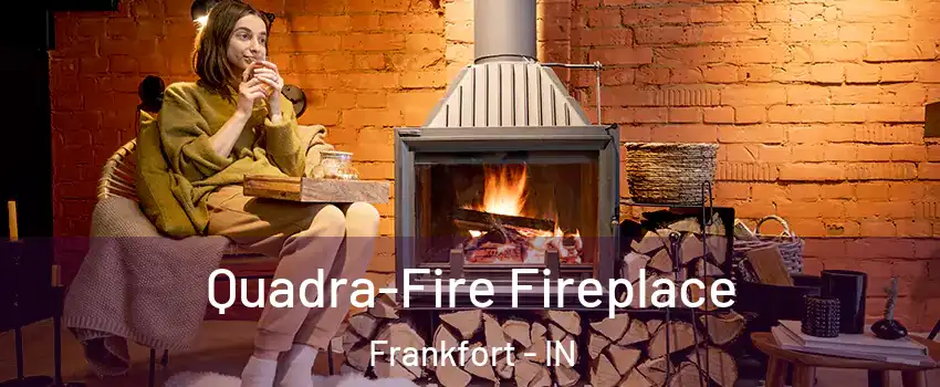  Quadra-Fire Fireplace Frankfort - IN